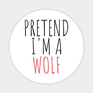 Pretend I'm a Wolf Funny Lazy Halloween Costume Magnet